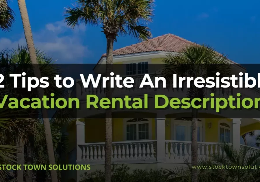 12 Tips to Write An Irresistible Vacation Rental Description